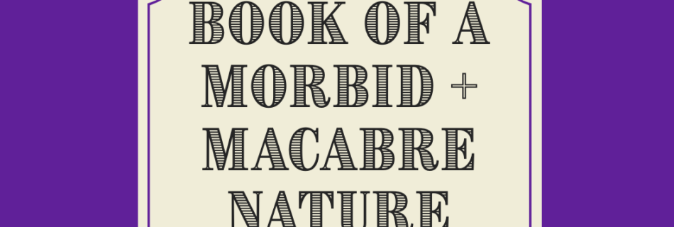 book of a morbid + macabre nature