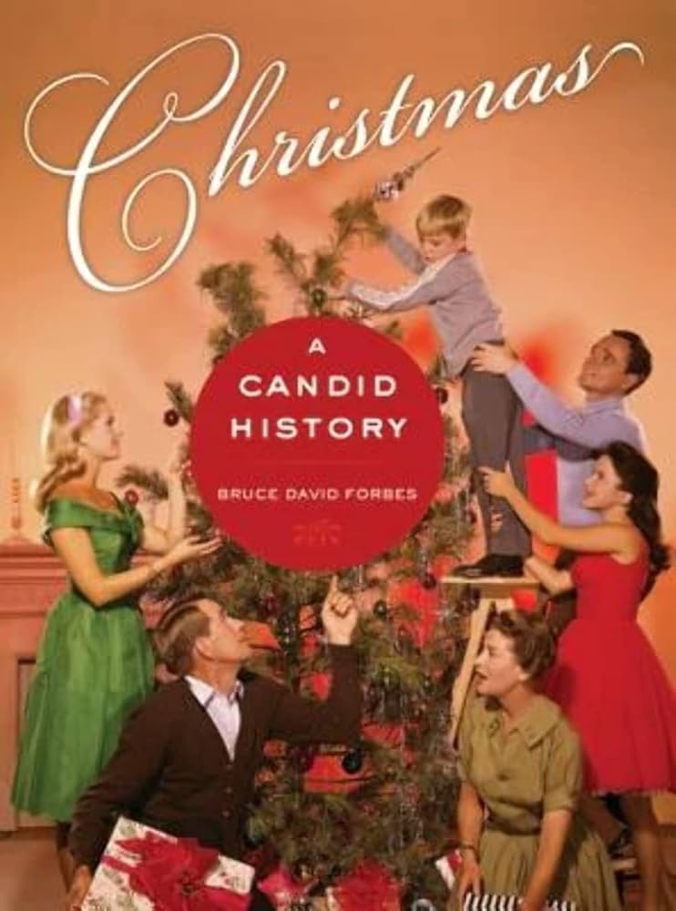 Christmas A Candid History by Bruce David Forbes